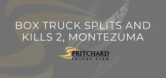 Pritchard Injury Firm logo and the words box truck splits and kills 2, Montezuma